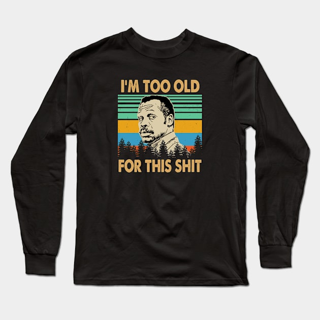 I'm Too Old for This Shit Lethal Weapon Vintage Long Sleeve T-Shirt by GWCVFG